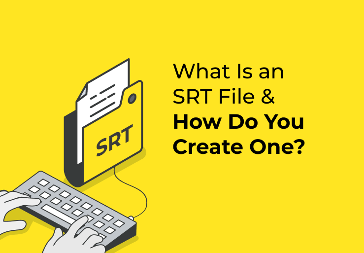 What Is an SRT File & How Do You Create One?