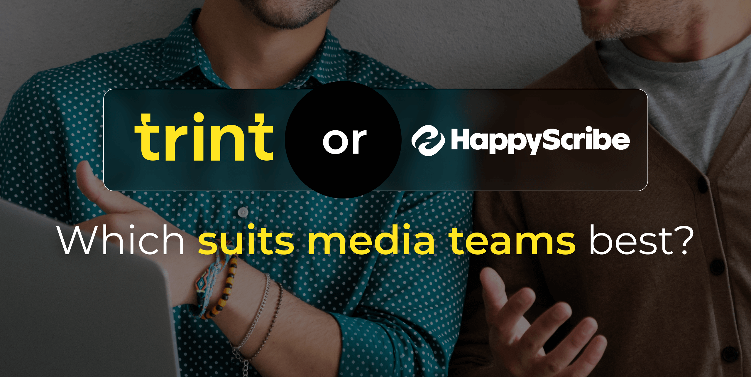 Trint vs. HappyScribe: Which Suits Media Teams Best?