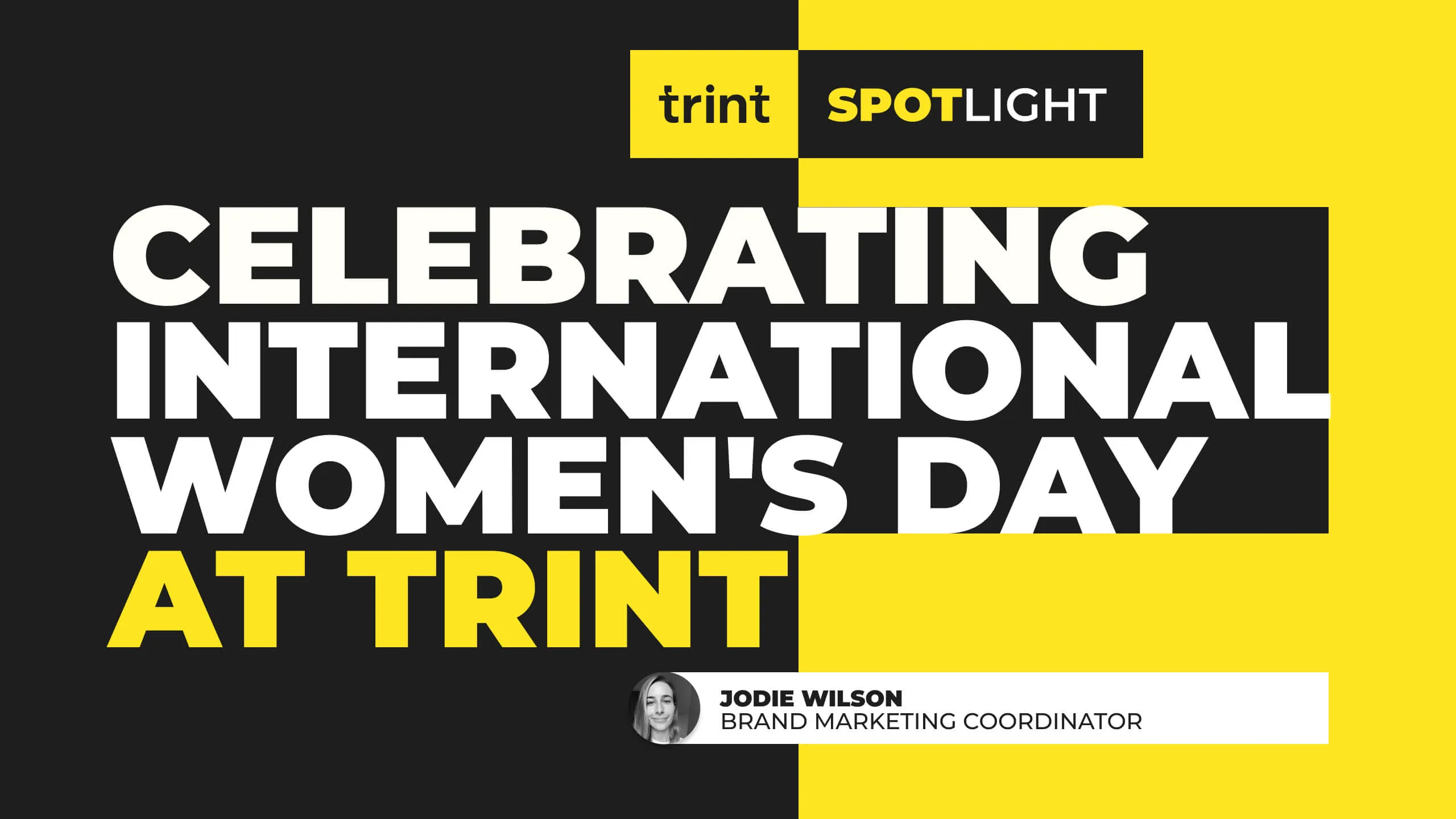 To mark International Women’s Day, Trint’s Brand Marketing Coordinator, Jodie Wilson, interviewed a few of her colleagues to shine a light on some of the talented women driving Trint. 