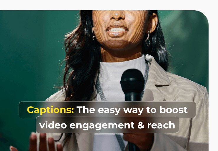 Captions: The Easy Way to Boost Video Engagement & Reach