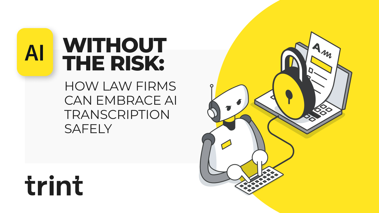 AI Without the Risk: How Law Firms can Embrace AI Transcription Safely