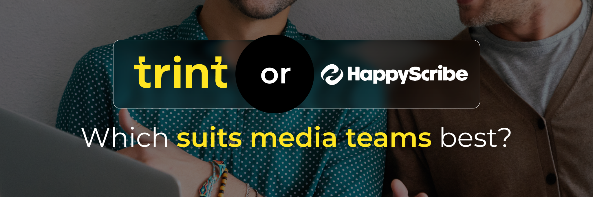 Trint vs. HappyScribe: Which Suits Media Teams Best?