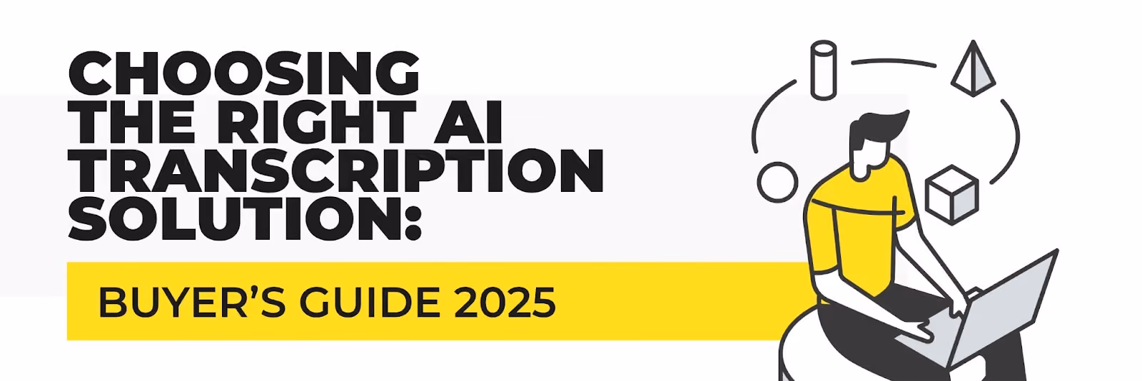 Choosing the Right AI Transcription Solution: Buyer’s Guide 2025