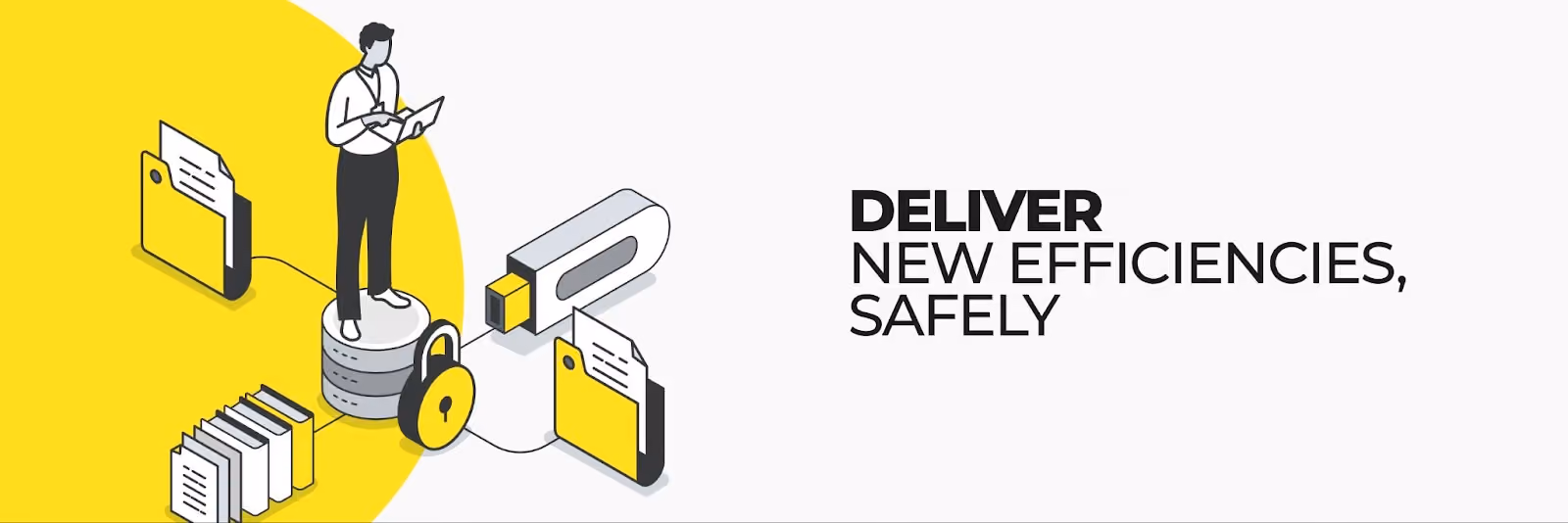 Deliver new efficiencies, safely
