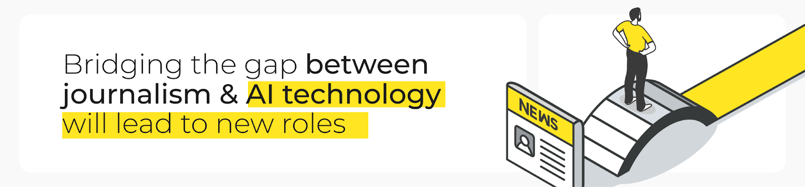 Bridging the gap between journalism & AI technology will lead to new roles
