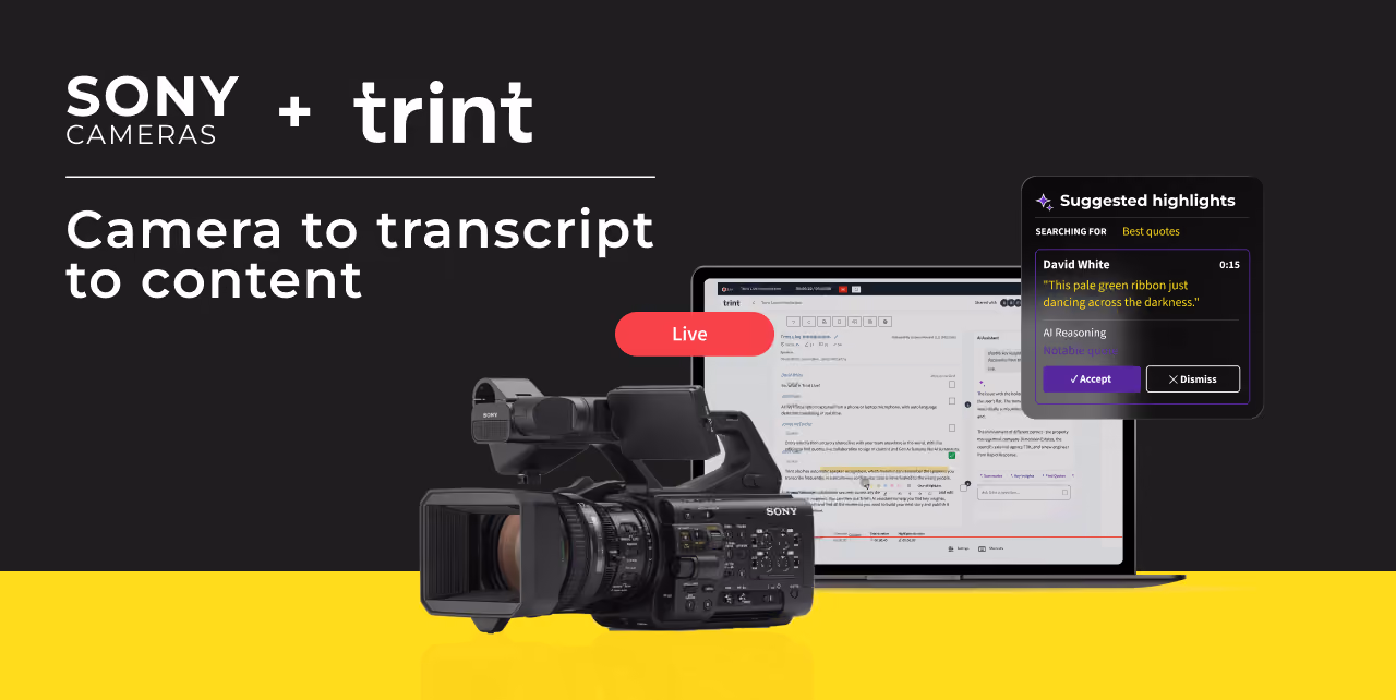 Trint has teamed up with Sony to demonstrate a seamless live production workflow – connecting Sony's professional cameras directly to Trint's live transcription and integrated AI platform. See it live at NAB Show 2026.