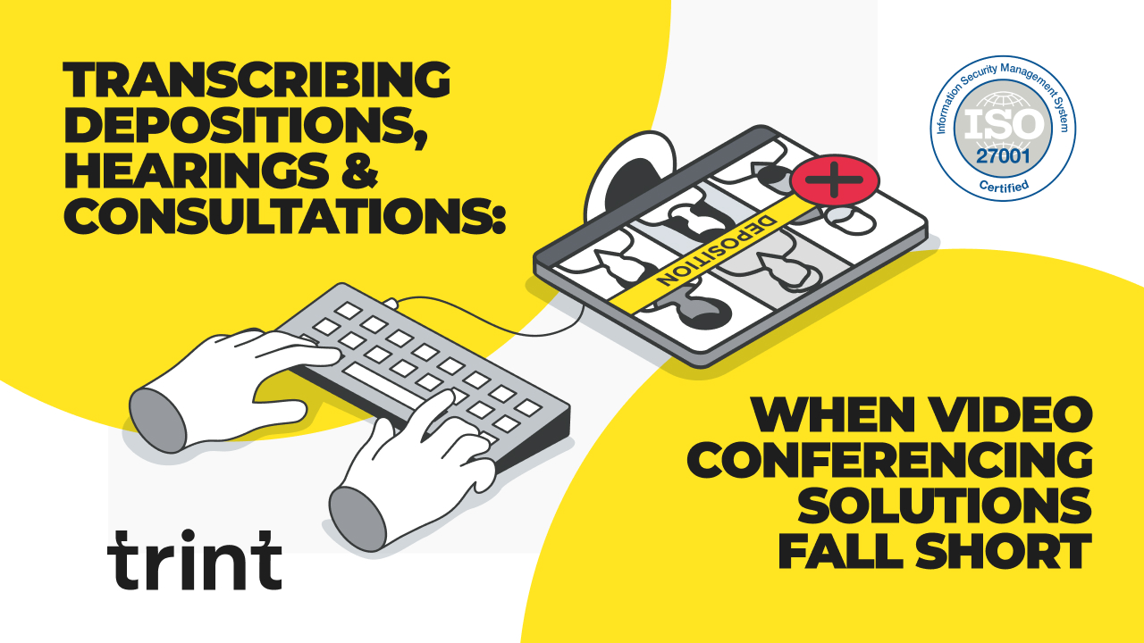 Transcribing Depositions, Hearings and Consultations: When Video Conferencing Solutions Fall Short