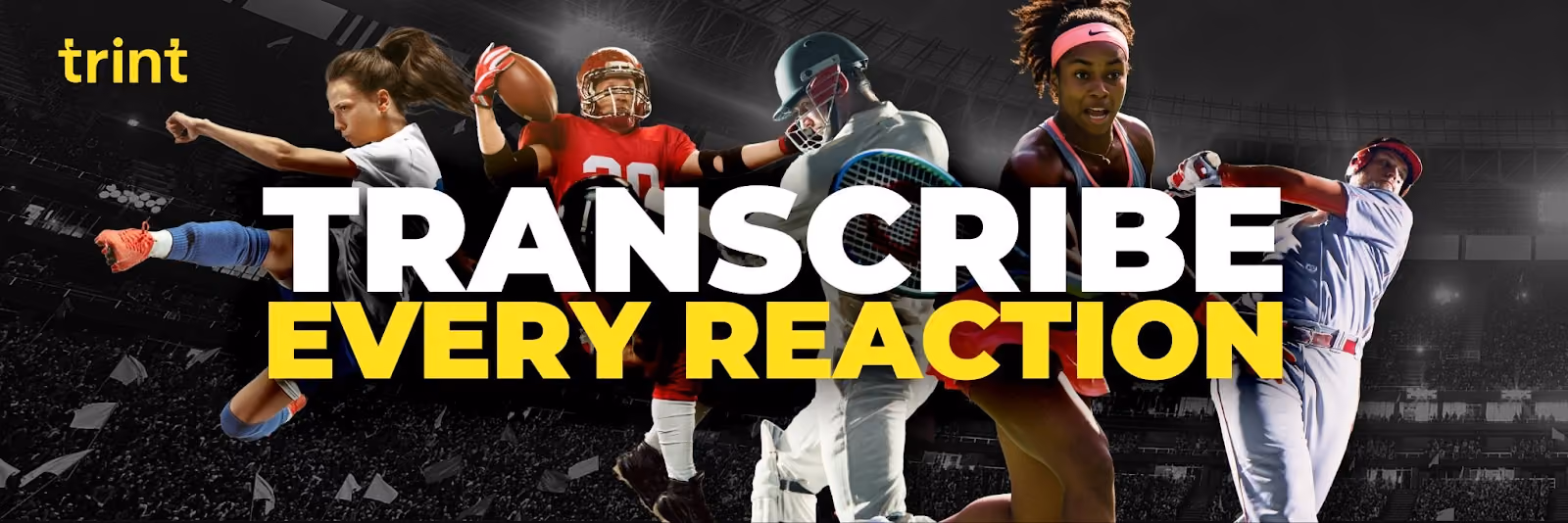TRANSCRIBE EVERY REACTION