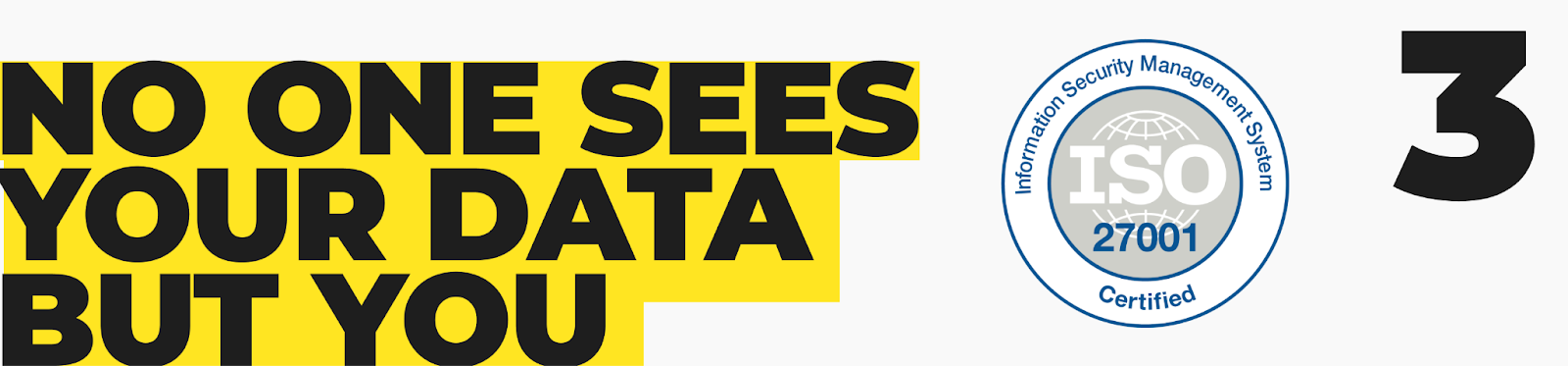 3. No one sees your data but you