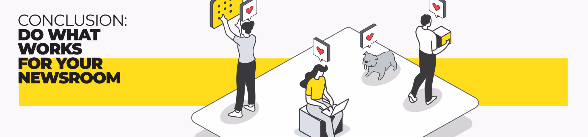Conclusion: do what works for your newsroom